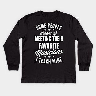 Favorite Musicians I Teach Mine T shirt Music Teacher Mom Kids Long Sleeve T-Shirt